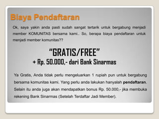 PENDAFTARAN
Anda akan melakukan 2x pendaftaran yaitu Pendaftaran untuk Website Support dan Pendaftaran melalui website
pusat untuk menjadi Member Komunitas.
Saat anda selesai melakukan 2x pendaftaran, anda akan mendapatkan SMS dari komunitas. Isi SMSnya adalah
menanyakan apakah anda bersedia didaftarkan menjadi member komunitas elife, jika anda bersedia maka anda akan
diminta untuk membalas SMS tersebut dengan cara sebagai berikut :
Misal No PIN dari SMS yang anda terima adalah 12345
1. Anda bisa membalas SMS tersebut dengan menekan REPLY, isi SMS hanya angka “12345” saja kemudian
tekan kirim (send).
2. Anda bisa membalas SMS tersebut dengan membuat SMS baru yaitu dengan cara membuka New Message
kemudian ketik angka “12345” saja setelah itu masukkan salah satu dari tiga no handphone yang ada di SMS
yang anda terima dan tekan kirim (send).
Harap proses membalas SMS ini anda ingat karena proses ini merupakan proses PENTING agar anda bisa berhasil
terdaftar menjadi Member Komunitas Elife.
 