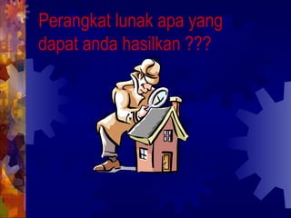 Perangkat lunak apa yang dapat anda hasilkan ??? 