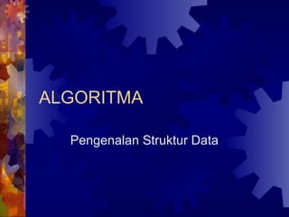 ALGORITMA Pengenalan Struktur Data 