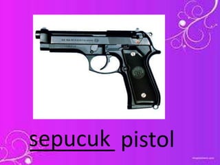 _______ pistolsepucuk
 