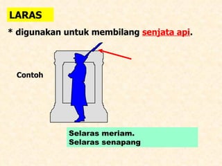 LARAS * digunakan untuk membilang  senjata api . Contoh  Selaras meriam. Selaras senapang 