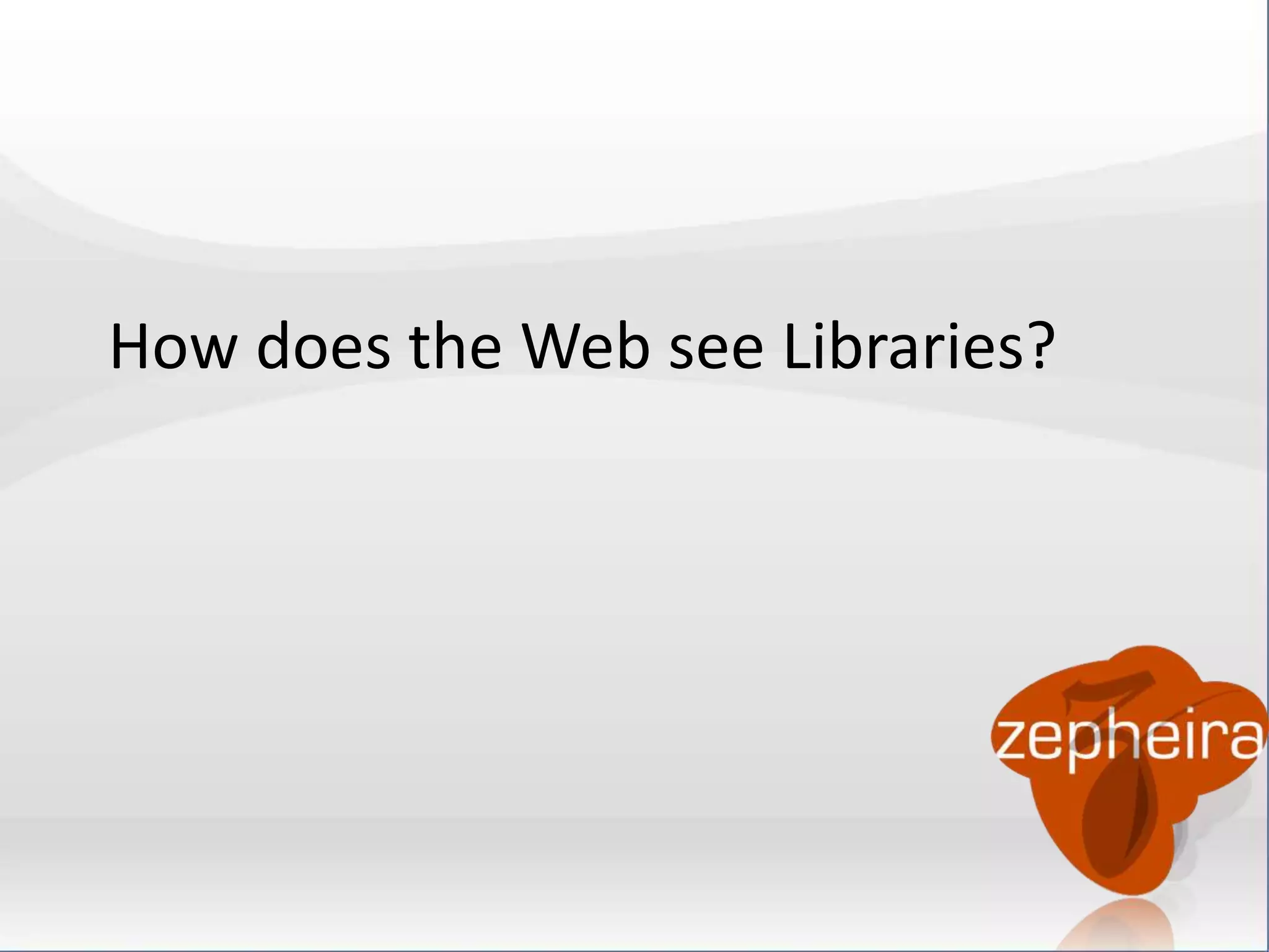 How does the Web see Libraries? 
 