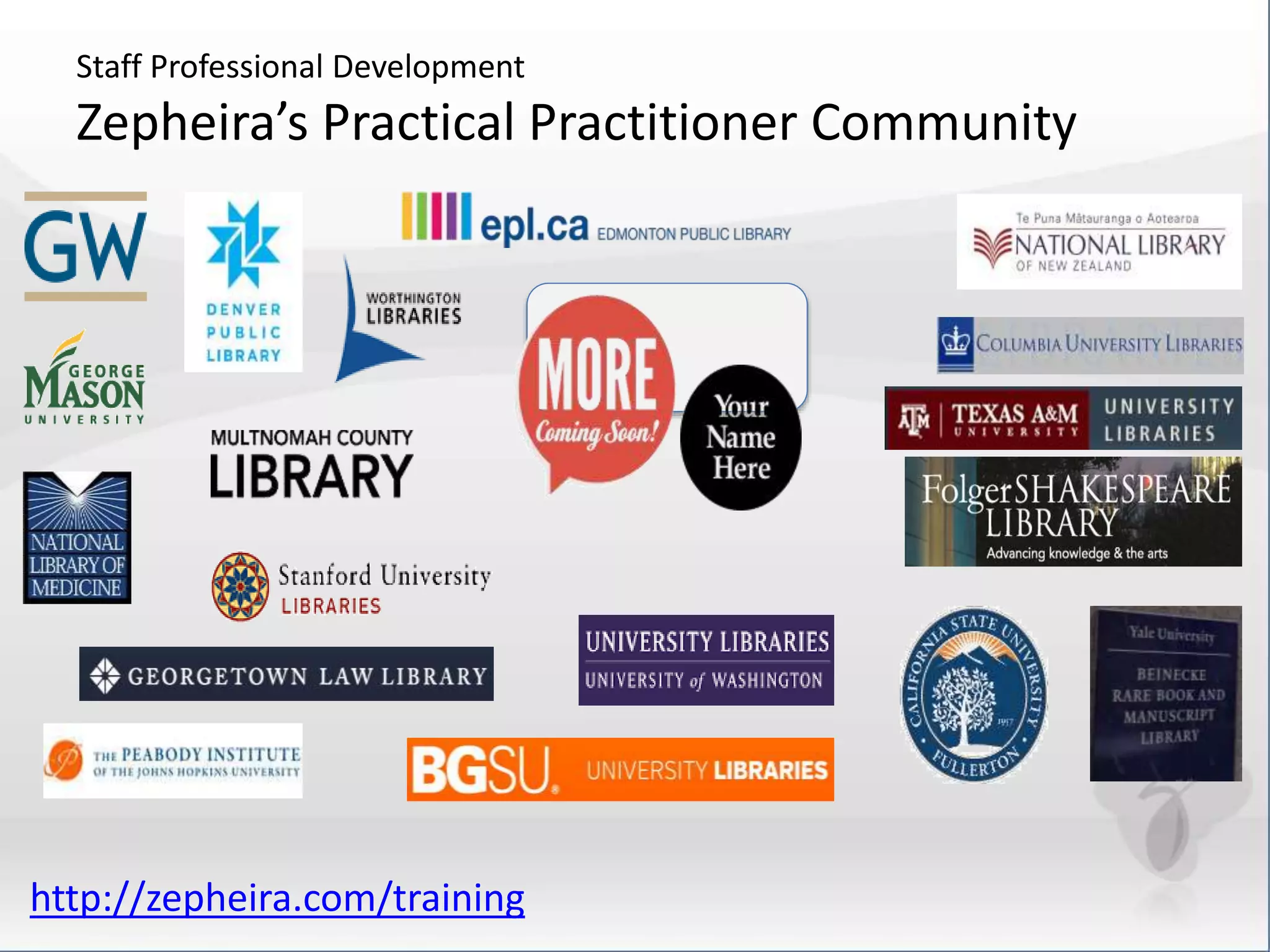 Staff Professional Development 
Zepheira’s Practical Practitioner Community 
http://zepheira.com/training 
 