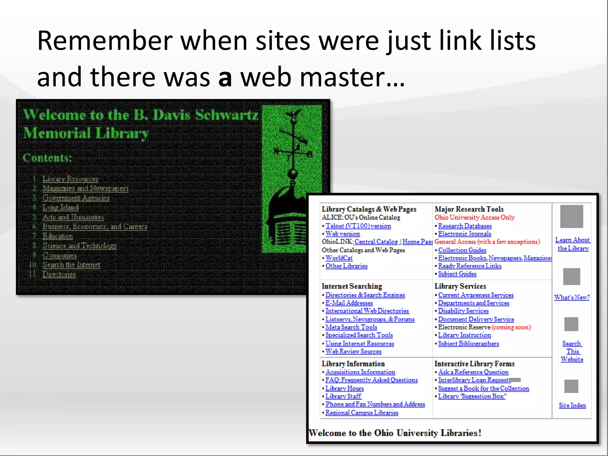 Remember when sites were just link lists 
and there was a web master… 
 