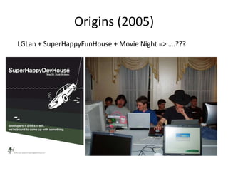 Origins (2005)<br />LGLan + SuperHappyFunHouse + Movie Night =&gt; ….???<br />