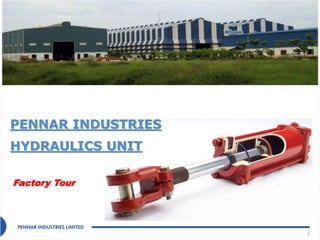 Factory Tour
1
PENNAR INDUSTRIES
HYDRAULICS UNIT
 