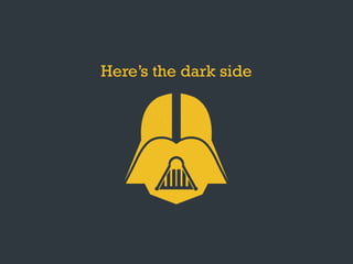 Here’s the dark side
 