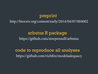 arbutus R package
https://github.com/mwpennell/arbutus
code to reproduce all analyses
https://github.com/richfitz/modeladequacy
preprint
http://biorxiv.org/content/early/2014/04/07/004002
 