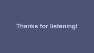 Thanks for listening! 
 