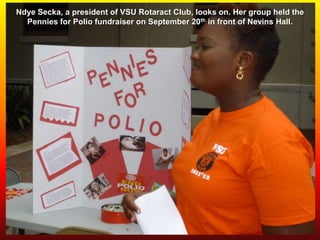 Ndye Secka, a president of VSU Rotaract Club, works with her group, that held
     the Pennies for Polio fundraiser on Sept. 20 in front of Nevins Hall.
 
