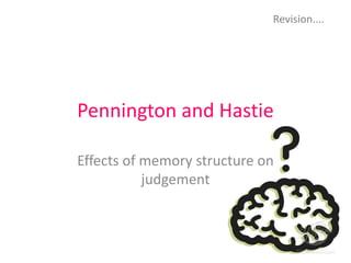 Pennington and Hastie Effects of memory structure on judgement  Revision.... 