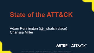 © 2023 THE MITRE CORPORATION. ALL RIGHTS RESERVED. APPROVED FOR PUBLIC RELEASE. DISTRIBUTION UNLIMITED 23-00696-3.
© 2023 THE MITRE CORPORATION. ALL RIGHTS RESERVED. APPROVED FOR PUBLIC RELEASE. DISTRIBUTION UNLIMITED 23-00696-3.
State of the ATT&CK
Adam Pennington (@_whatshisface)
Charissa Miller
 
