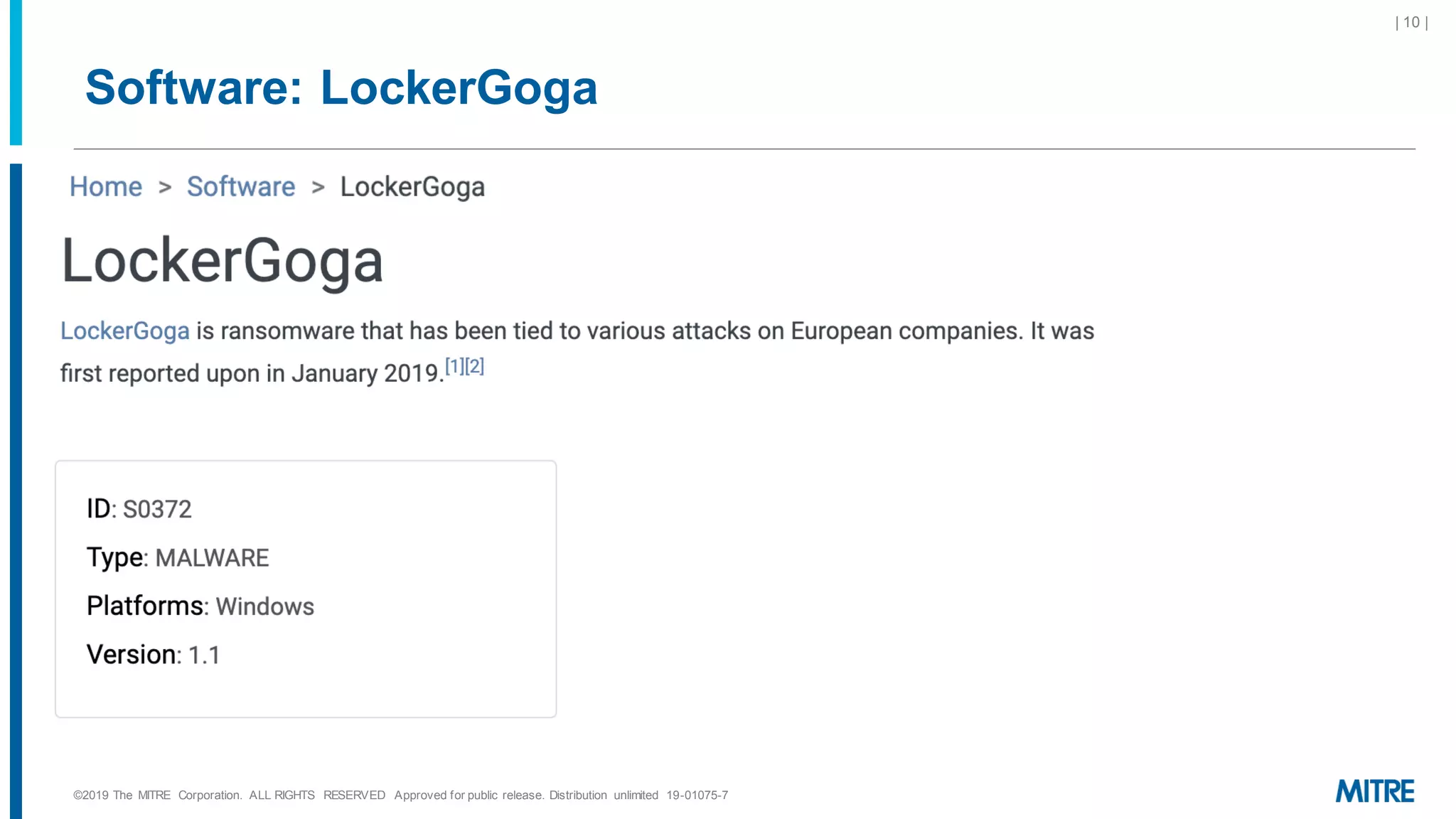 Software: LockerGoga
©2019 The MITRE Corporation. ALL RIGHTS RESERVED Approved for public release. Distribution unlimited 19-01075-7
| 10 |
 