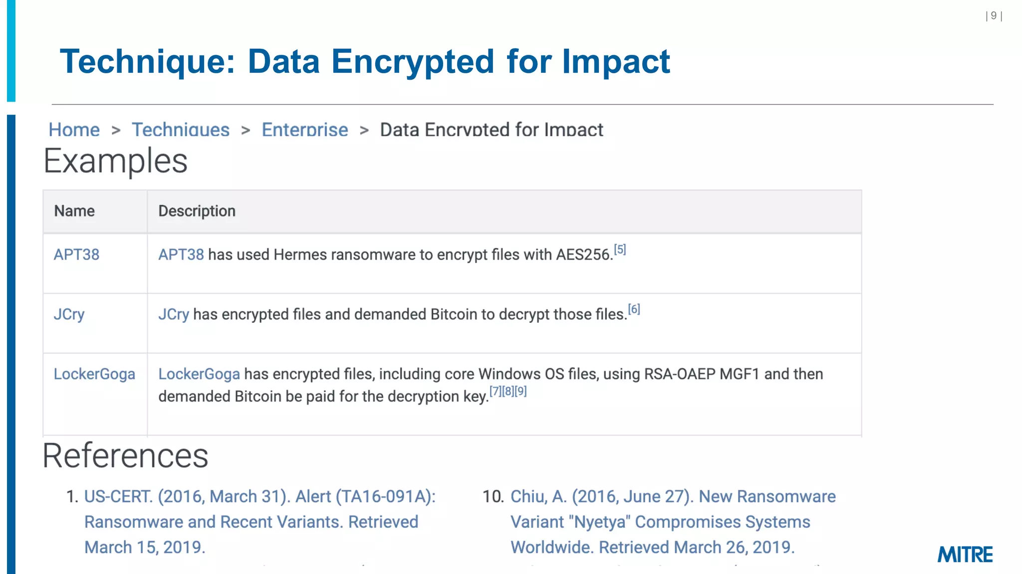 Technique: Data Encrypted for Impact
©2019 The MITRE Corporation. ALL RIGHTS RESERVED Approved for public release. Distribution unlimited 19-01075-7
| 9 |
 