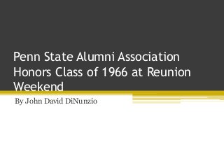 Penn State Alumni Association
Honors Class of 1966 at Reunion
Weekend
By John David DiNunzio
 