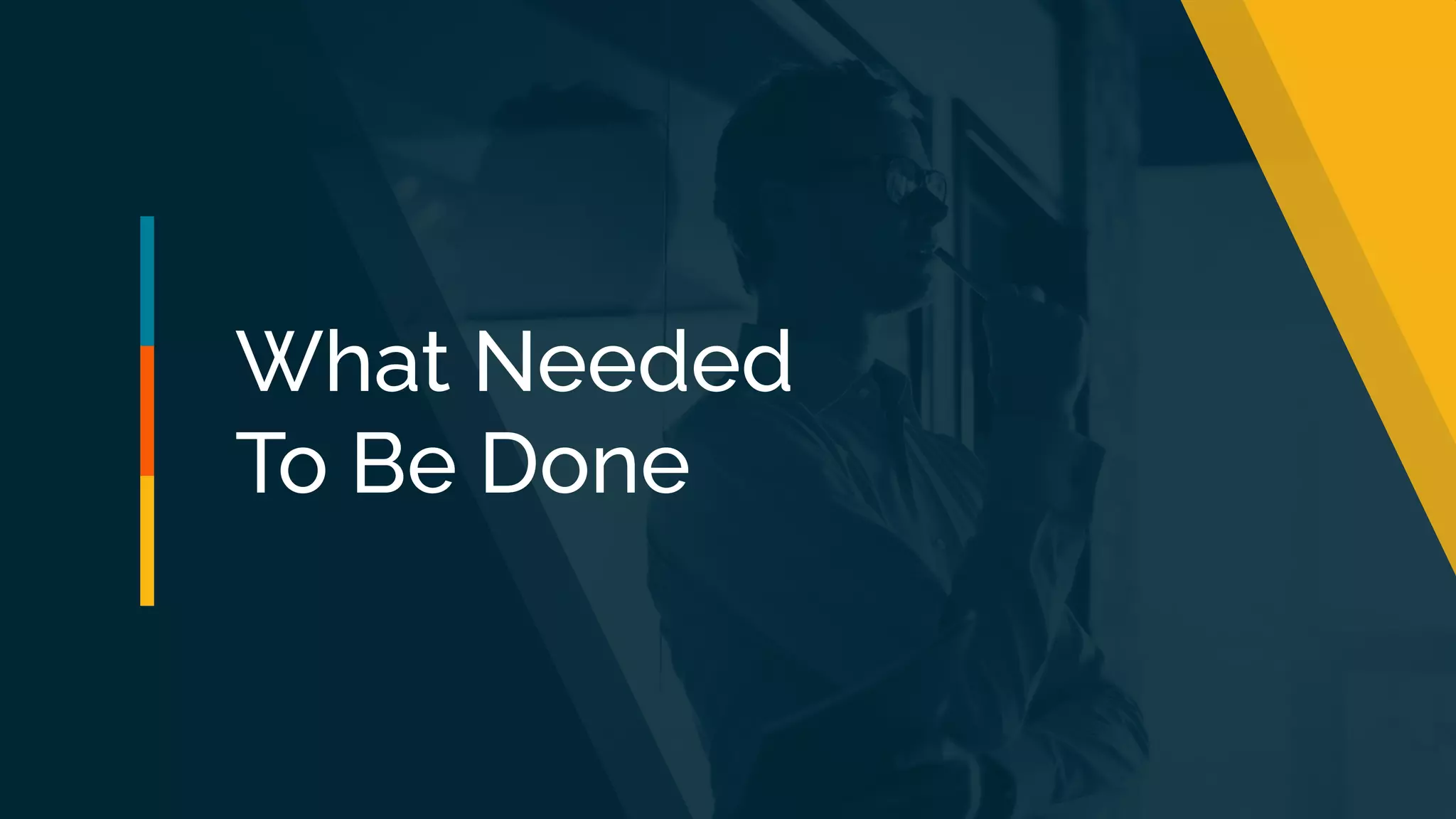 What Needed
To Be Done
 