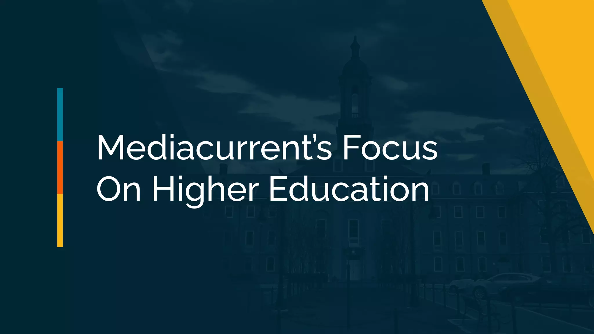 Mediacurrent’s Focus
On Higher Education
 