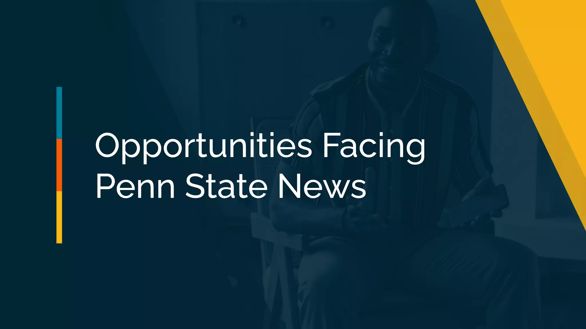 Opportunities Facing
Penn State News
 