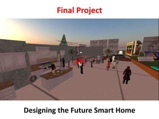 Final ProjectDesigning the Future Smart Home