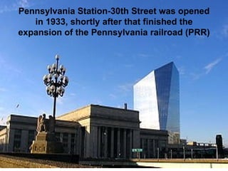 Pennsylvania Station-30th Street was opened in 1933, shortly after that finished the expansion of the Pennsylvania railroad (PRR) 