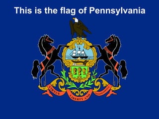 This is the flag of Pennsylvania 