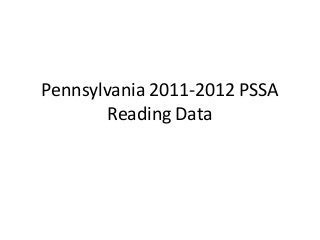 Pennsylvania 2011-2012 PSSA
Reading Data
 