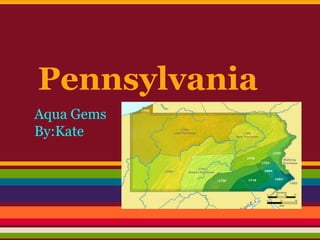 Pennsylvania
Aqua Gems
By:Kate
 