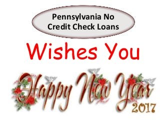 Pennsylvania No
Credit Check Loans
Wishes You
 