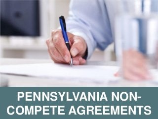 Curley & Rothman, LLC 1100 East Hector Street, Suite 425, Conshohocken, PA 19428 Phone: 610-834-8819
PENNSYLVANIA NON-
COMPETE AGREEMENTS
 