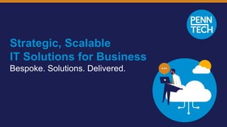 Strategic, Scalable
IT Solutions for Business
Bespoke. Solutions. Delivered.
 