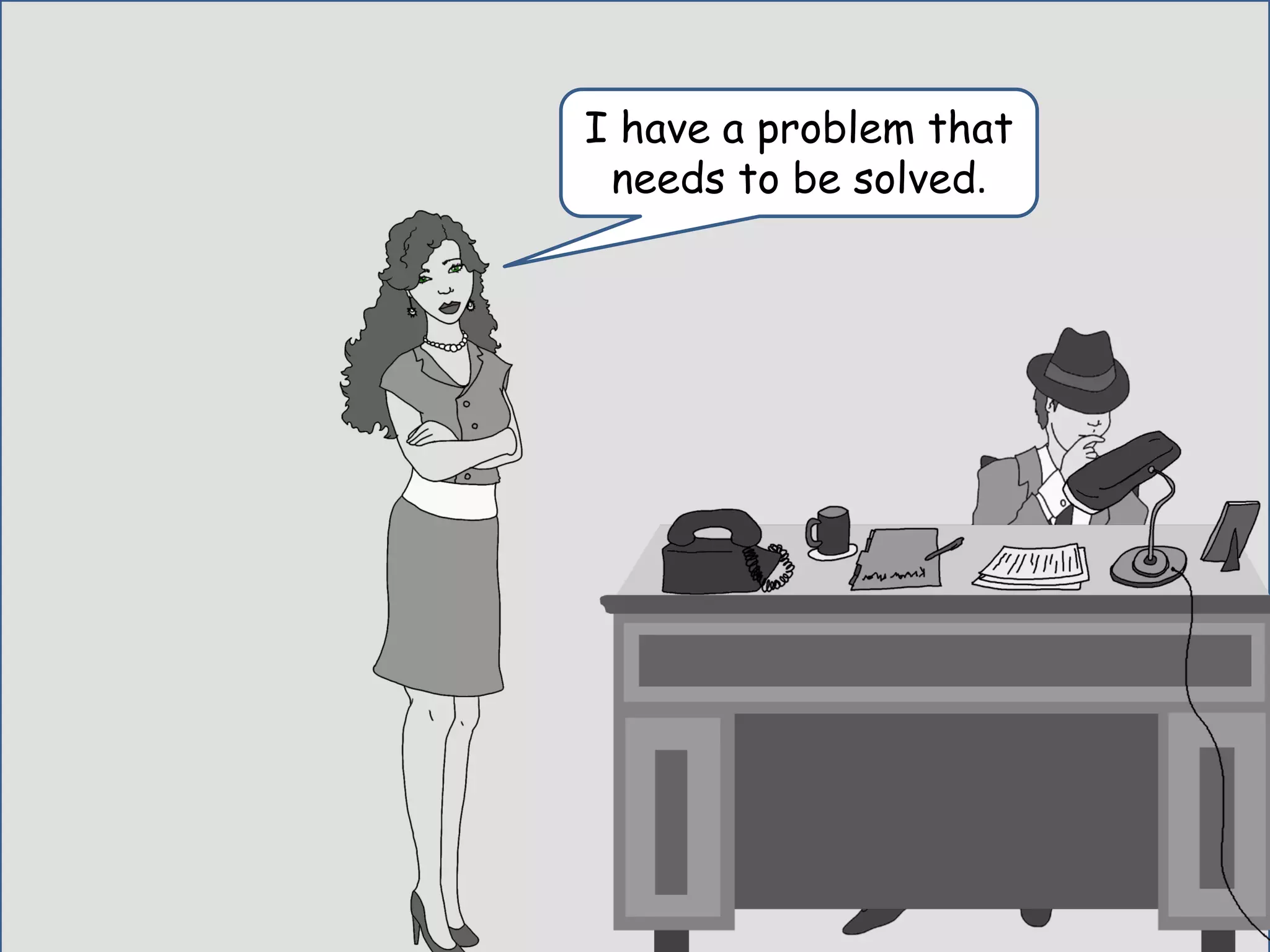 I have a problem that
needs to be solved.
 