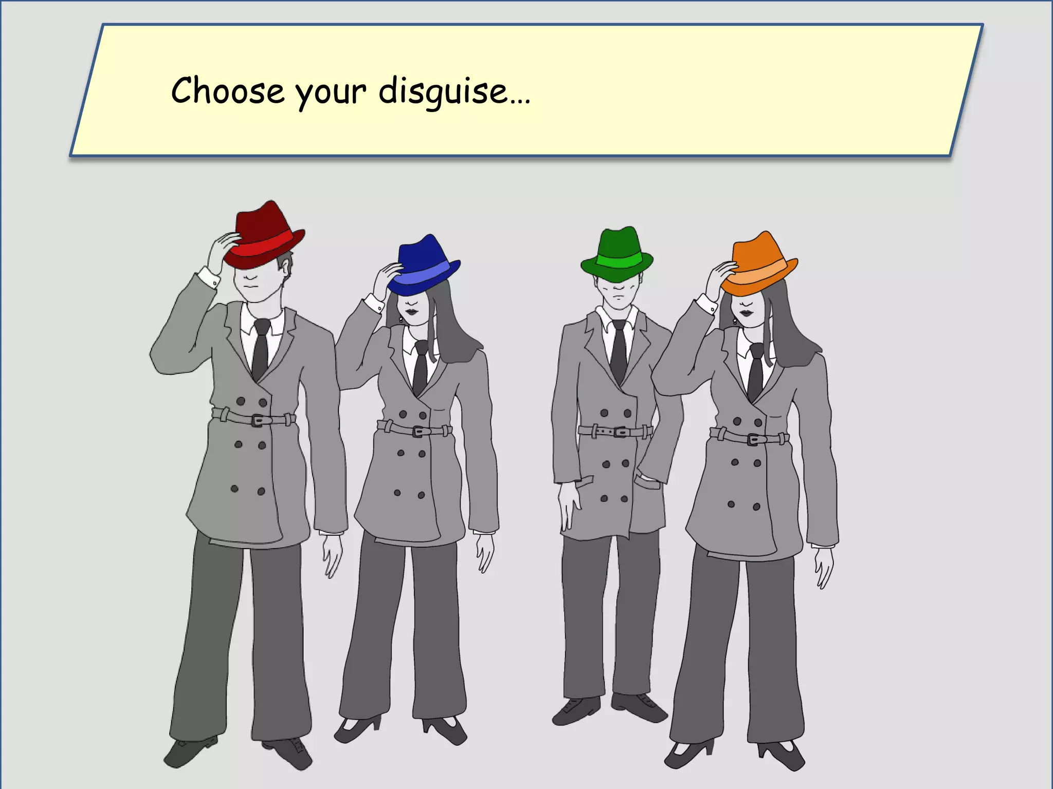 Choose your disguise…
 