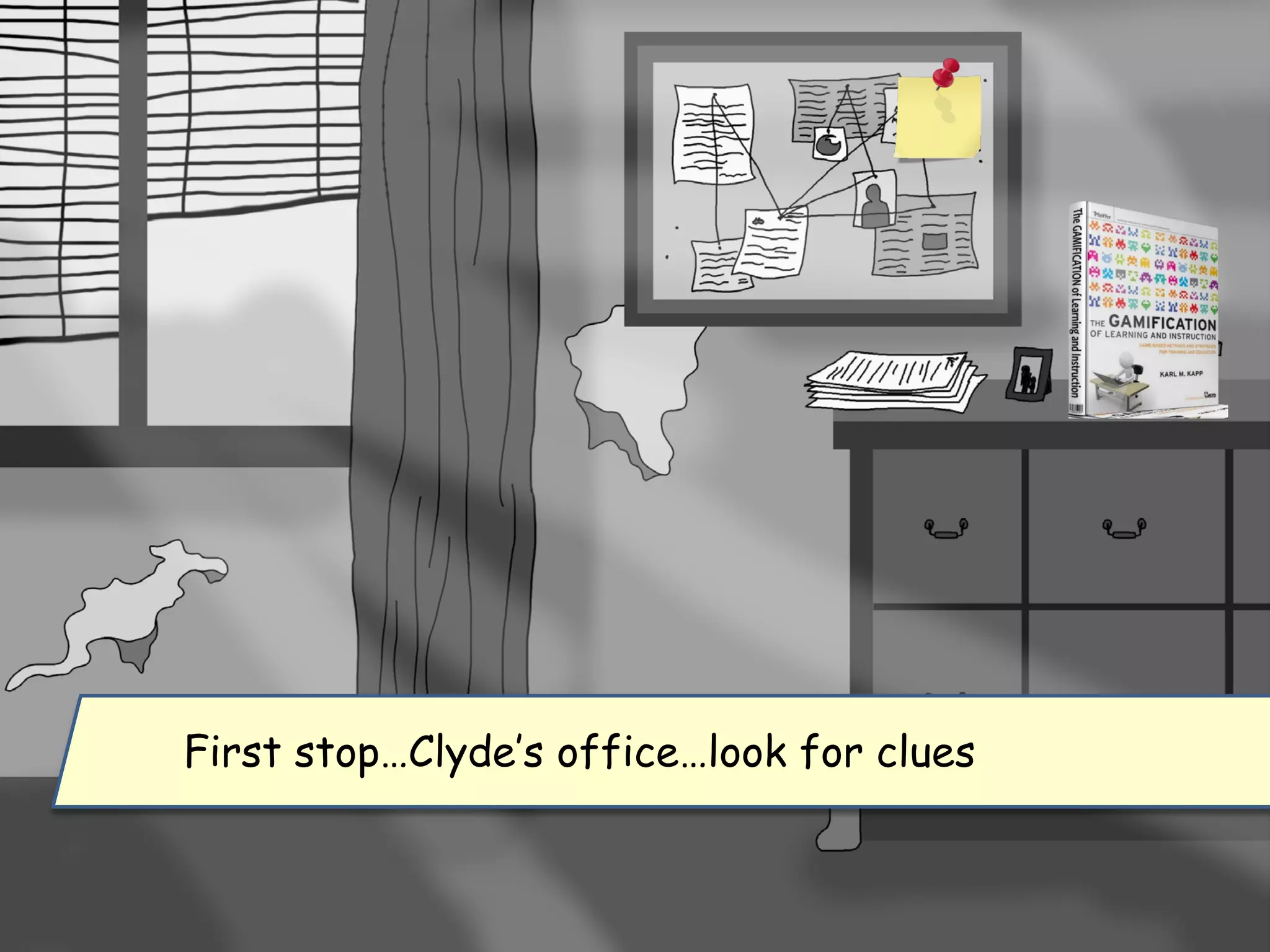 First stop…Clyde’s office…look for clues
 