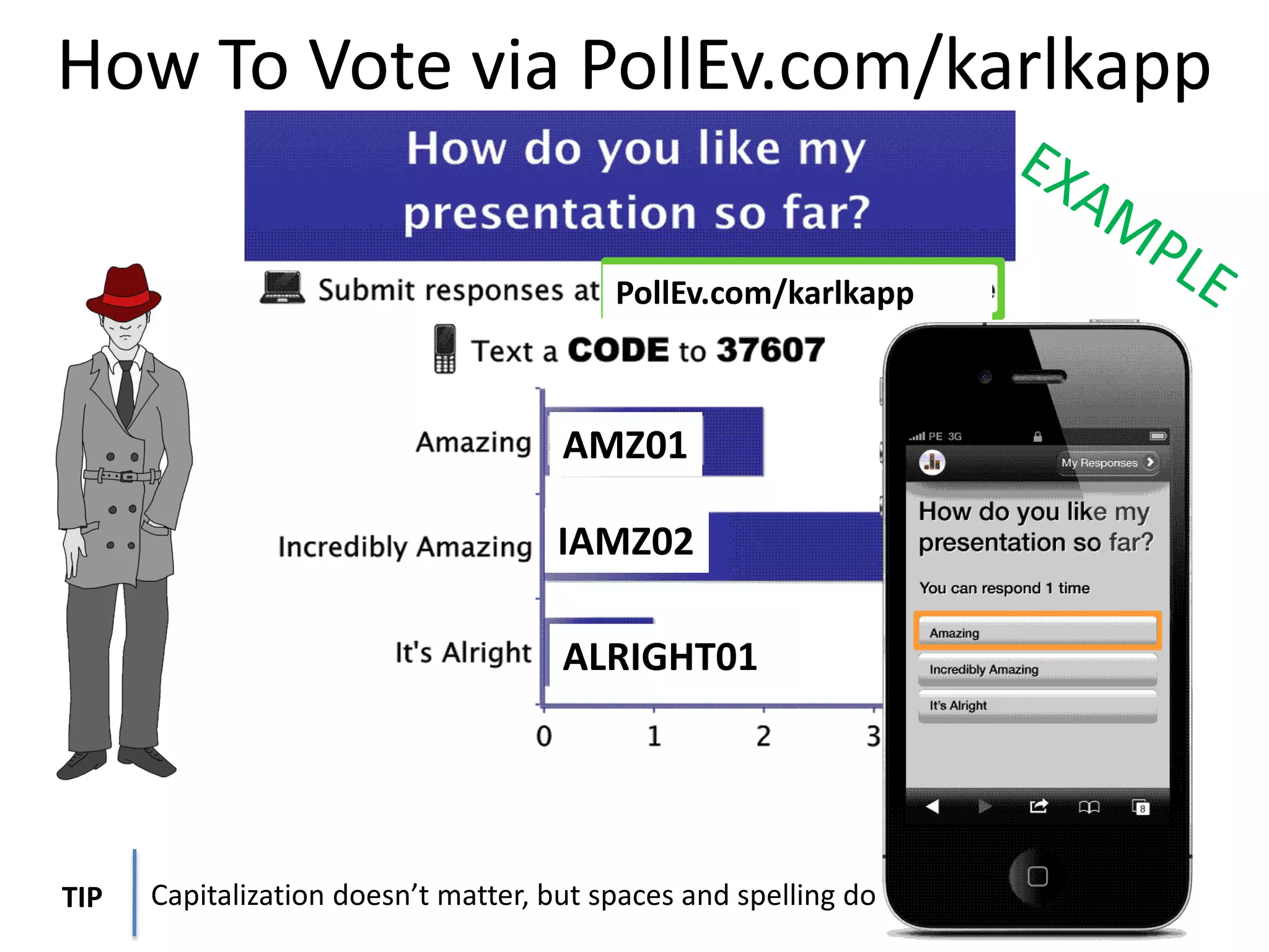 How To Vote via PollEv.com/karlkapp
Capitalization doesn’t matter, but spaces and spelling doTIP
AMZ01
IAMZ02
ALRIGHT01
PollEv.com/karlkapp
 