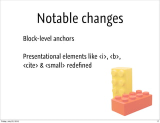 Notable changes
                        Block-level anchors

                        Presentational elements like <i>, <b>...