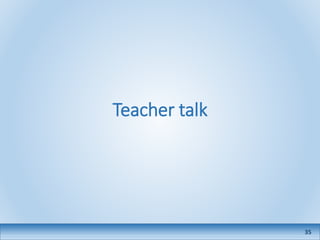 Teacher talk
35
 