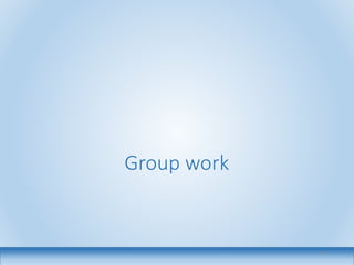 Group work
38
 
