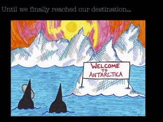 Until we finally reached our destination...
 