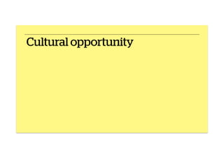 Cultural opportunity
 