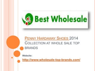 PENNY HARDAWAY SHOES 2014 
COLLECTION AT WHOLE SALE TOP 
BRANDS 
Website: 
http://www.wholesale-top-brands.com/ 
 