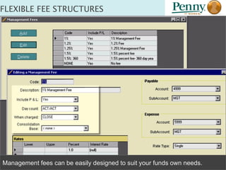 FLEXIBLE FEE STRUCTURES Management fees can be easily designed to suit your funds own needs. 