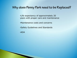 •Life expectancy of approximately 20
years with proper care and maintenance
•Maintenance costs and concerns
•Safety Guidelines and Standards
•ADA
 