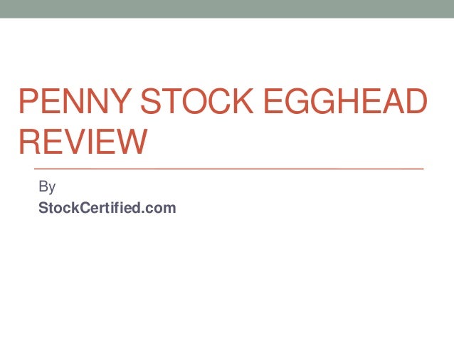 PENNY STOCK EGGHEAD
REVIEW
By
StockCertified.com
 