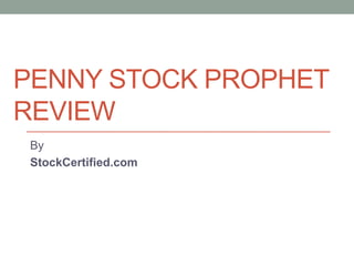 PENNY STOCK PROPHET
REVIEW
 By
 StockCertified.com
 