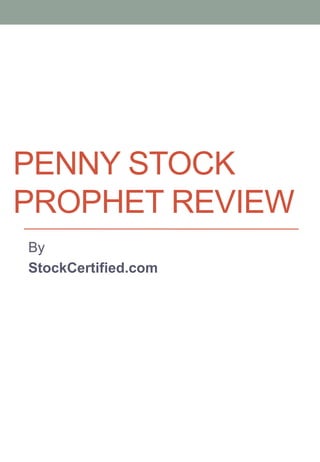 PENNY STOCK
PROPHET REVIEW
By
StockCertified.com
 