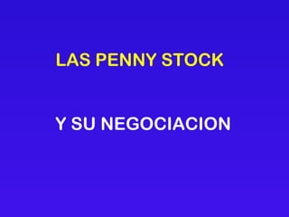 LAS PENNY STOCK Y SU NEGOCIACION 