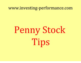 www.investing-performance.com




  Penny Stock
     Tips
 