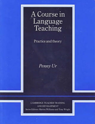 Penny ur a course in language teaching practice of theory cambridge teacher training and development 1996