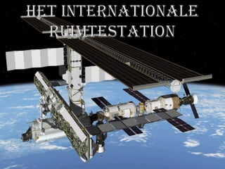 Het internationale ruimtestation http://spaceflight.esa.int/users/index.cfm?act=default.page&level=11&page=1738 