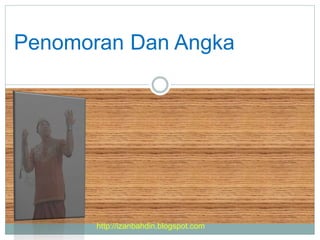 Penomoran Dan Angka
http://izanbahdin.blogspot.com
 